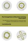 The Orange Book of Machine Learning - Green edition